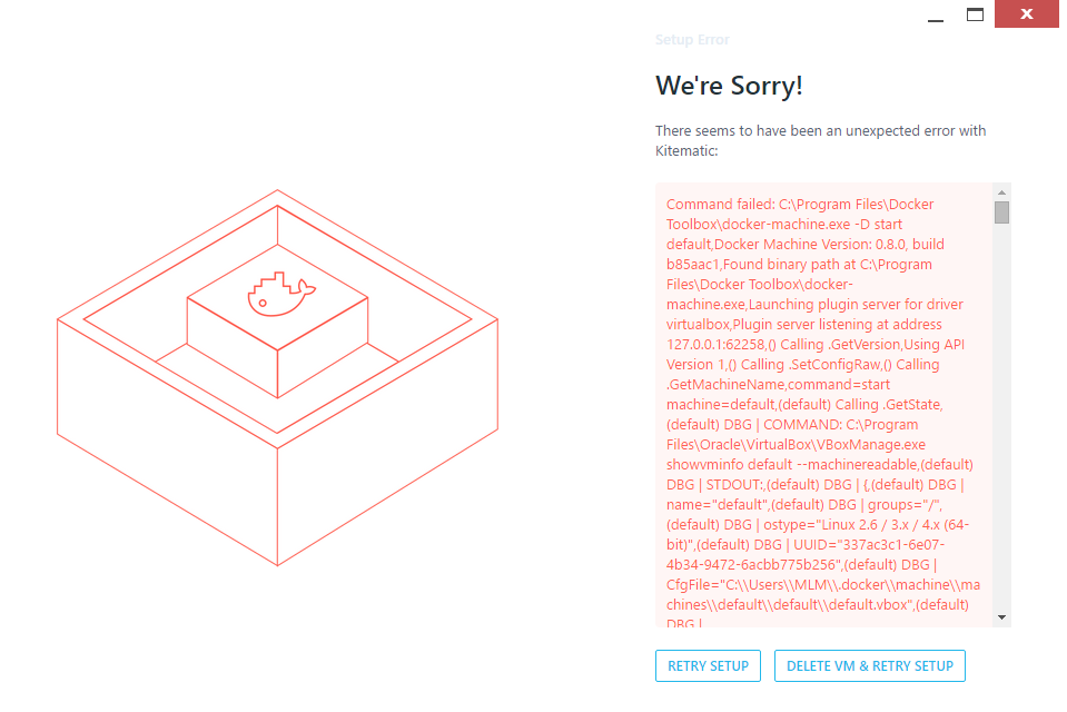 Docker setup error, unexpected error with Kitematic: 'Command failed: C:\Program Files\Docker Toolbox\docker-machine.exe -D start default, Docker Machine Version: 0.8.0, build b85aac1, ...'